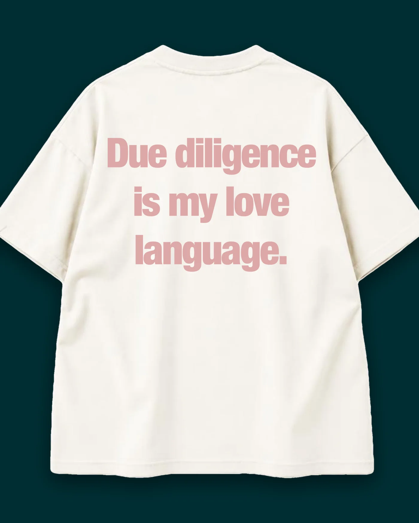 The back of the tee, printed across the upper back: Due diligence is my love language.